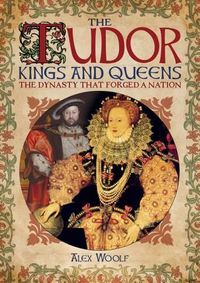 Cover image for The Tudor Kings & Queens: The Dynasty That Forged a Nation