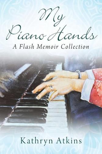 Cover image for My Piano Hands: A Flash Memoir Collection