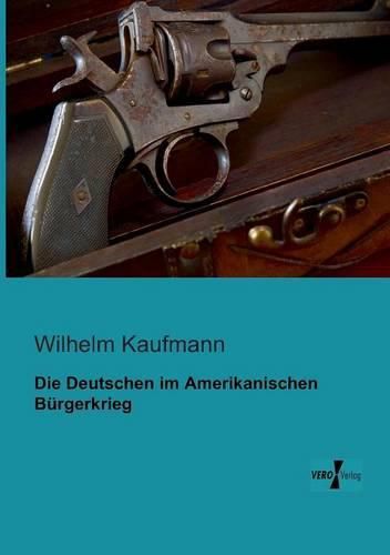 Cover image for Die Deutschen im Amerikanischen Burgerkrieg