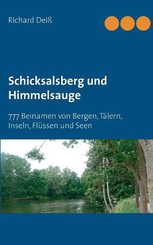 Cover image for Schicksalsberg und Himmelsauge: 777 Beinamen von Bergen, Talern, Inseln, Flussen und Seen