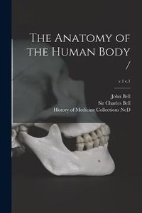 Cover image for The Anatomy of the Human Body /; v.1 c.1