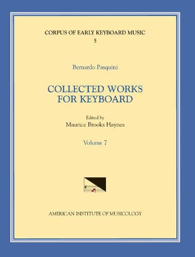 Cover image for Cekm 5 Bernardo Pasquini (1637-1710), Collected Works for Keyboard, Edited by Maurice Brooks Haynes. Vol. VII, Volume 5