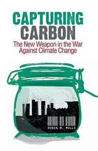 Cover image for Capturing Carbon: The New Weapon in the War Against Climate Change