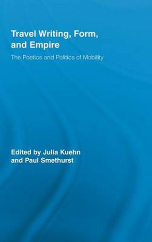 Cover image for Travel Writing, Form, and Empire: The Poetics and Politics of Mobility