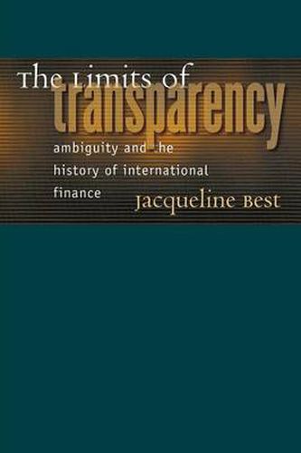 Cover image for The Limits of Transparency: Ambiguity and the History of International Finance