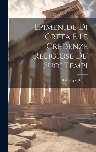 Cover image for Epimenide Di Creta E Le Credenze Religiose De' Suoi Tempi