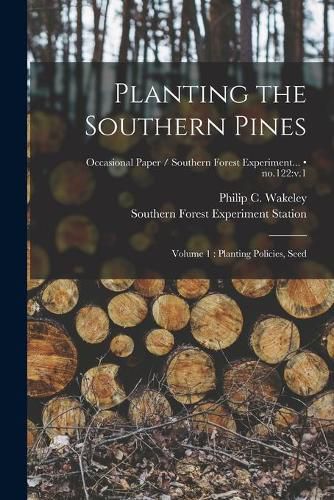 Cover image for Planting the Southern Pines: Volume 1: Planting Policies, Seed; no.122: v.1