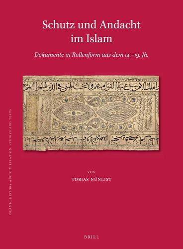 Cover image for Schutz und Andacht im Islam: Dokumente in Rollenform aus dem 14.-19. Jh.