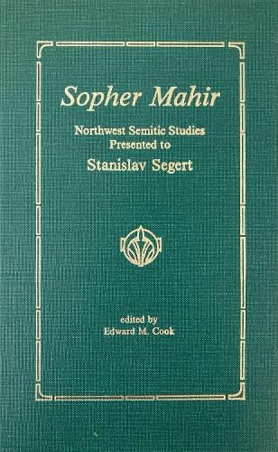 Sopher Mahir: Northwest Semitic Studies Presented to Stanislav Segert