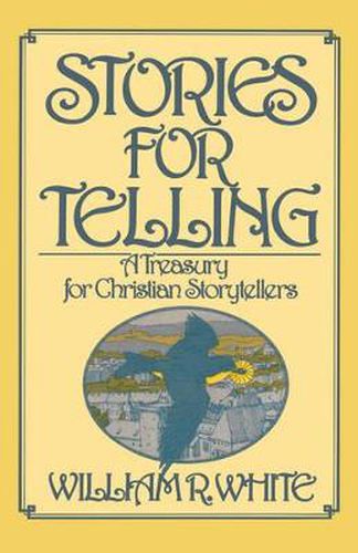 Cover image for Stories for Telling: A Treasury for Christian Storytellers