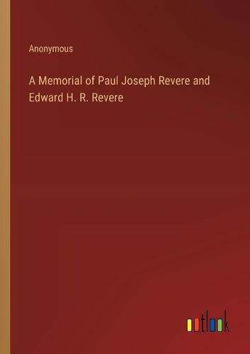 Cover image for A Memorial of Paul Joseph Revere and Edward H. R. Revere