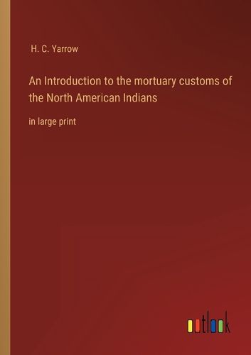 Cover image for An Introduction to the mortuary customs of the North American Indians