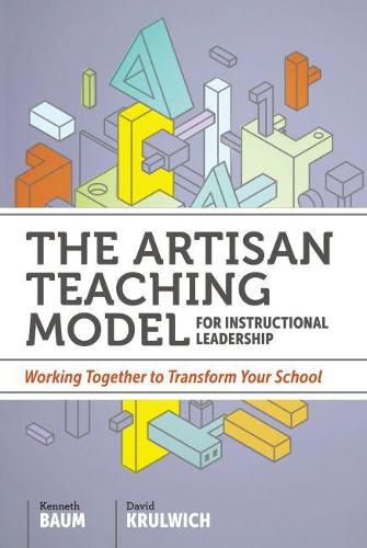 Cover image for The Artisan Teaching Model for Instructional Leadership: Working Together to Transform Your School
