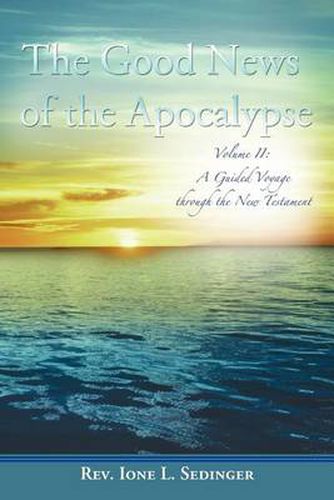 Cover image for The Good News of the Apocalypse: Volume II: A Guided Voyage Through the New Testament