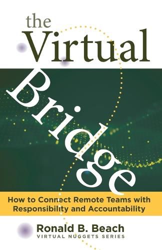 Cover image for The Virtual Bridge: How to Connect Remote Teams with Responsibility and Accountability.