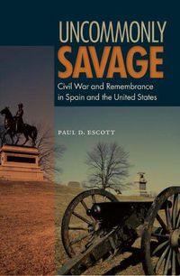 Cover image for Uncommonly Savage: Civil War and Remembrance in Spain and the United States