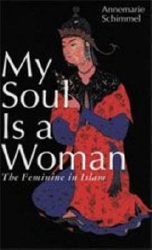 Cover image for My Soul is a Woman: The Feminine in Islam