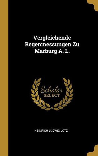 Cover image for Vergleichende Regenmessungen Zu Marburg A. L.