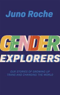 Cover image for Gender Explorers: Our Stories of Growing Up Trans and Changing the World