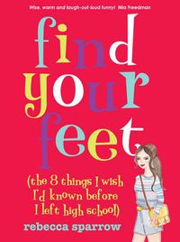 Cover image for Find Your Feet (The 8 Things I Wish I'd Known Before I Left High School)