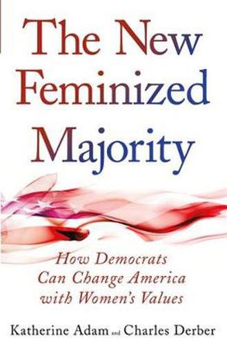 Cover image for The New Feminized Majority: How Democrats Can Change America with Women's Values