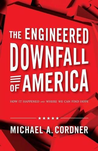 Cover image for The Engineered Downfall of America: How It Happened and Where We Can Find Hope