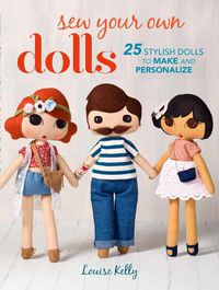 Cover image for Sew Your Own Dolls: 25 Stylish Dolls to Make and Personalize