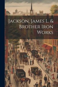 Cover image for Jackson, James L. & Brother Iron Works