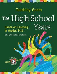 Cover image for Teaching Green - The High School Years: Hands-on Learning in Grades 9-12