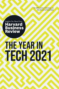 Cover image for The Year in Tech, 2021: The Insights You Need from Harvard Business Review: The Insights You Need from Harvard Business Review