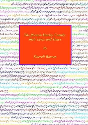 Cover image for The ffrench-Morley Family: their Lives and Times