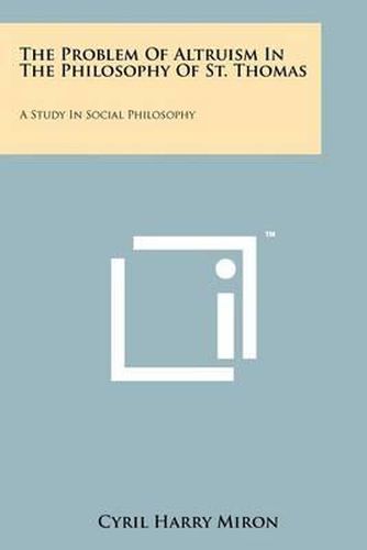 The Problem of Altruism in the Philosophy of St. Thomas: A Study in Social Philosophy