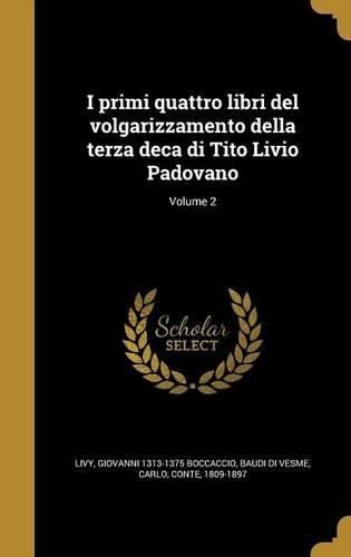 Cover image for I Primi Quattro Libri del Volgarizzamento Della Terza Deca Di Tito Livio Padovano; Volume 2