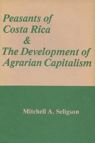 Cover image for Peasants of Costa Rica and the Development of Agrarian Capitalism