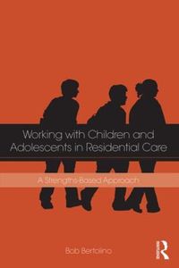 Cover image for Working with Children and Adolescents in Residential Care: A Strengths-Based Approach