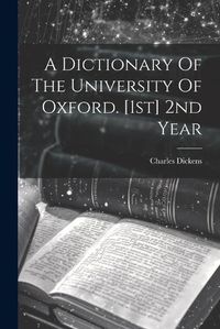 Cover image for A Dictionary Of The University Of Oxford. [1st] 2nd Year