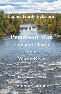 Cover image for The Penobscot Man - Life and Death on a Maine River