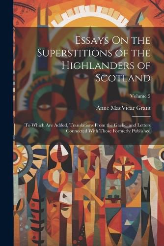 Essays On the Superstitions of the Highlanders of Scotland