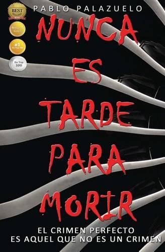 Cover image for Nunca Es Tarde Para Morir: (el Crimen Perfecto Es Aquel Que No Es Un Crimen)