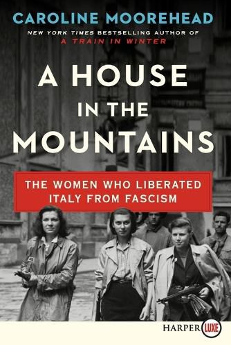 Cover image for A House in the Mountains: The Women Who Liberated Italy from Fascism