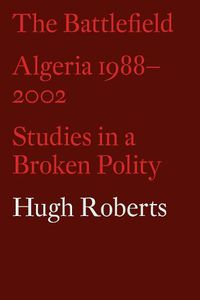 Cover image for The Battlefield: Algeria 1988-2002: Studies in a Broken Polity