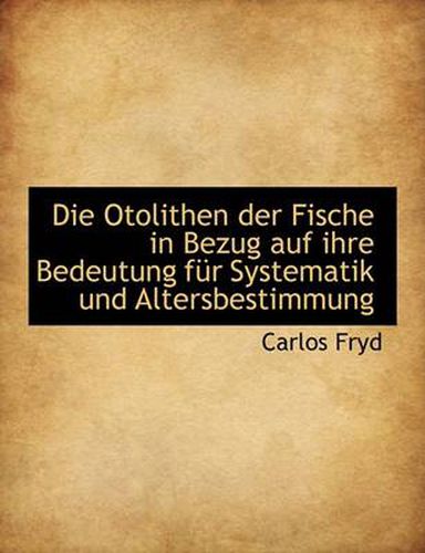 Cover image for Die Otolithen Der Fische in Bezug Auf Ihre Bedeutung Fur Systematik Und Altersbestimmung