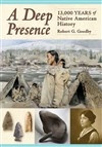 Cover image for A Deep Presence: 13,000 Years of Native American History