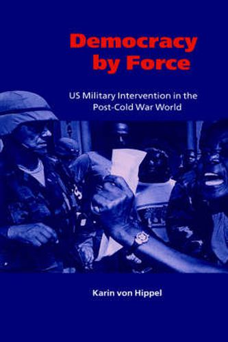 Cover image for Democracy by Force: US Military Intervention in the Post-Cold War World