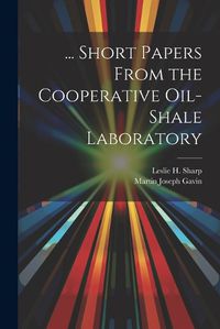 Cover image for ... Short Papers From the Cooperative Oil-Shale Laboratory