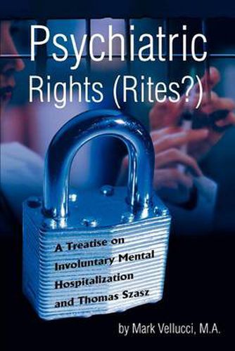 Cover image for Psychiatric Rights (rites?): A Treatise on Involuntary Mental Hospitalization and Thomas Szasz