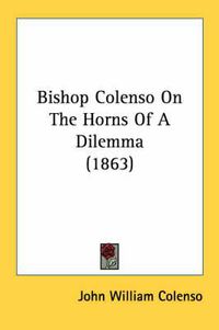 Cover image for Bishop Colenso on the Horns of a Dilemma (1863)