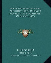 Cover image for Notes and Sketches of an Architect Taken During a Journey in the Northwest of Europe (1876)