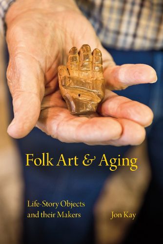 Cover image for Folk Art and Aging: Life-Story Objects and Their Makers