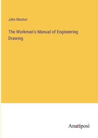 Cover image for The Workman's Manual of Engineering Drawing